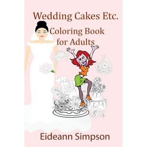 Wedding Cakes Etc.: Coloring Book for Adults Paperback, Createspace
