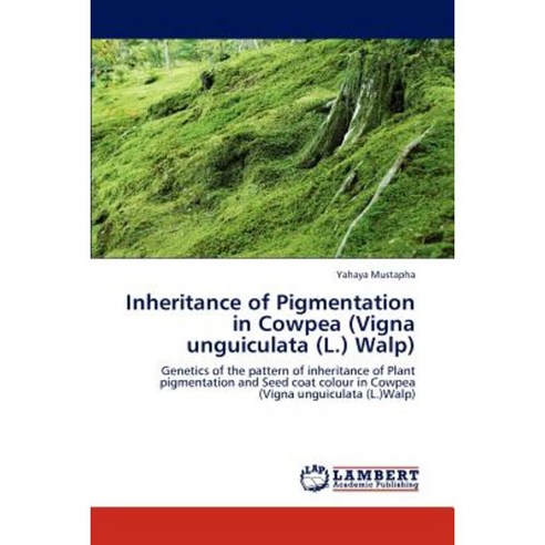 Inheritance of Pigmentation in Cowpea (Vigna Unguiculata (L.) Walp) Paperback, LAP Lambert Academic Publishing