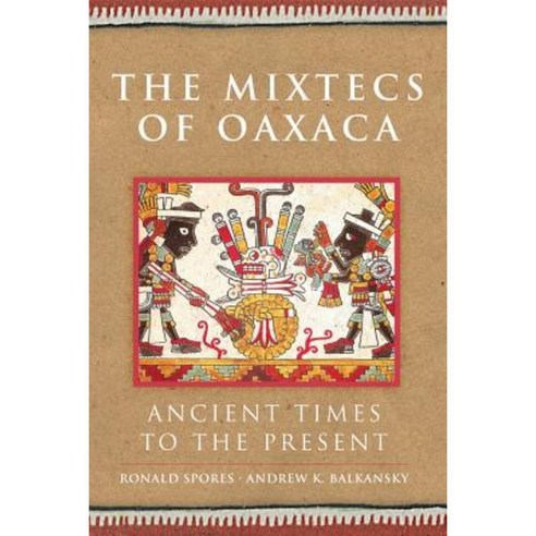 The Mixtecs of Oaxaca: Ancient Times to the Present Hardcover, University of Oklahoma Press
