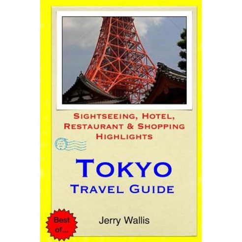 Tokyo Travel Guide: Sightseeing Hotel Restaurant & Shopping Highlights Paperback, Createspace
