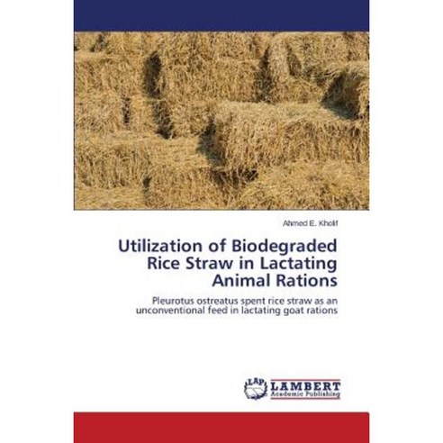 Utilization of Biodegraded Rice Straw in Lactating Animal Rations Paperback, LAP Lambert Academic Publishing