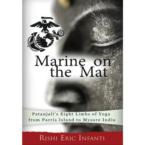 Marine on the Mat: Patanjali''s Eight Limbs of Yoga - From Parris Island to Mysore India Hardcover, Namaste Services