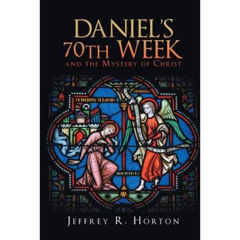 Daniel''s 70th Week and the Mystery of Christ Paperback, Christian Faith Publishing, Inc.