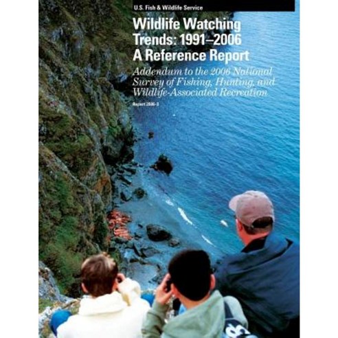 Wildlife Watching Trends: 1991-2006 - A Reference Report Paperback, Createspace