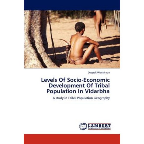 Levels of Socio-Economic Development of Tribal Population in Vidarbha Paperback, LAP Lambert Academic Publishing