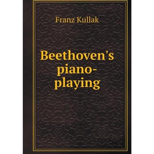 Beethoven''s Piano-Playing Paperback, Book on Demand Ltd.