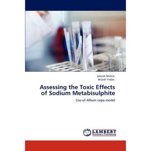 Assessing the Toxic Effects of Sodium Metabisulphite Paperback, LAP Lambert Academic Publishing