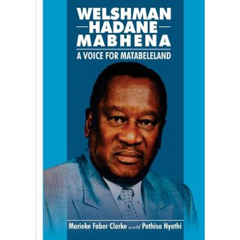Welshman Hadane Mabhena: A Voice for Matabeleland Paperback, Amagugu Publishers
