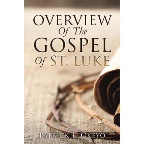 Overview of the Gospel of St. Luke Paperback, Xulon Press