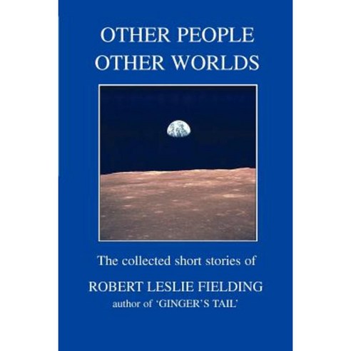 Other People Other Worlds: The Collected Short Stories of Paperback, iUniverse