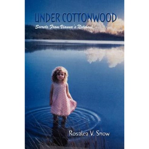 Under Cottonwood: Secrets from Vianna''s Notebook Paperback, Authorhouse