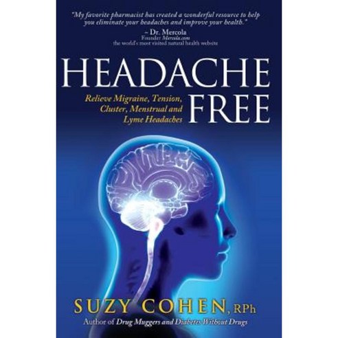 Headache Free: Relieve Migraine Tension Cluster Menstrual and Lyme Headaches Paperback, Dear Pharmacist, Incorporated