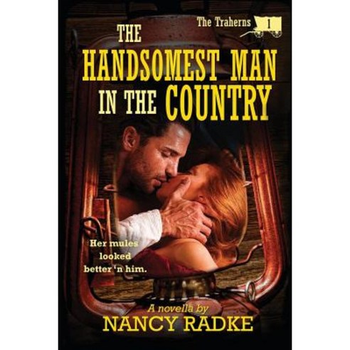 The Handsomest Man in the Country: The Traherns #1 Paperback, Createspace