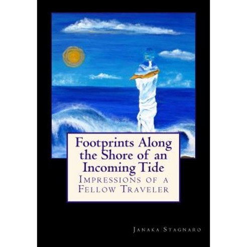Footprints Along the Shore of an Incoming Tide: Impressions of a Fellow Traveler Paperback, Createspace