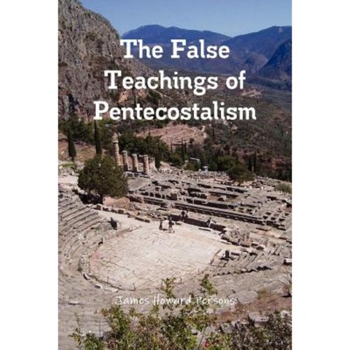 The False Teachings of Pentecostalism Paperback, Lulu.com