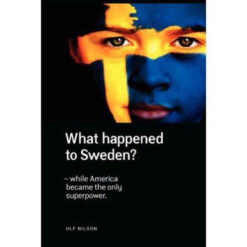 What Happened to Sweden? - While America Became the Only Superpower. Paperback, Nordstjernan-Swedish News