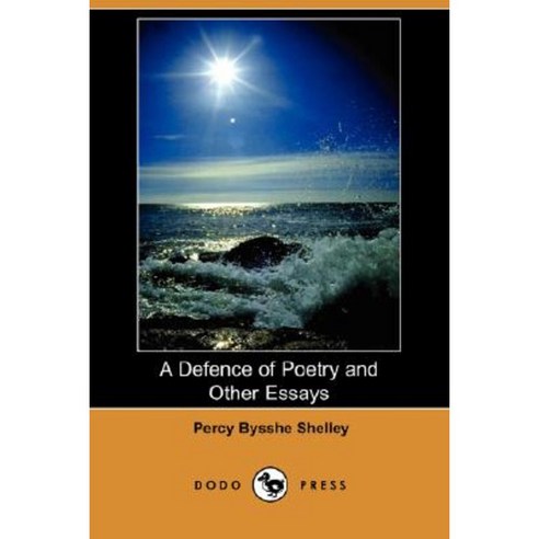 A Defence of Poetry and Other Essays (Dodo Press) Paperback, Dodo Press
