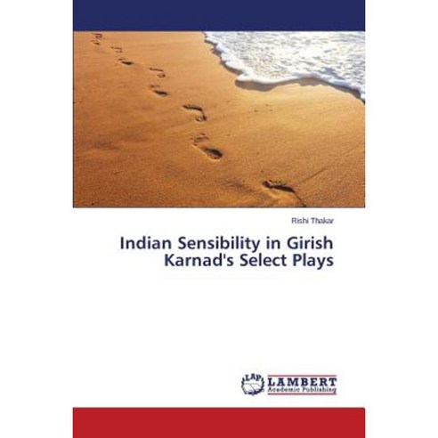 Indian Sensibility in Girish Karnad''s Select Plays Paperback, LAP Lambert Academic Publishing