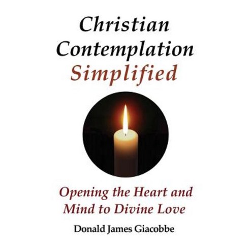 Christian Contemplation Simplified: Opening the Heart and Mind to Divine Love Paperback, Miracle Yoga Services