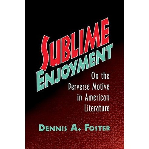 Sublime Enjoyment:On the Perverse Motive in American Literature, Cambridge University Press