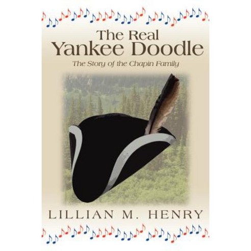 The Real Yankee Doodle: A Story of the Chapin Family Paperback, Authorhouse