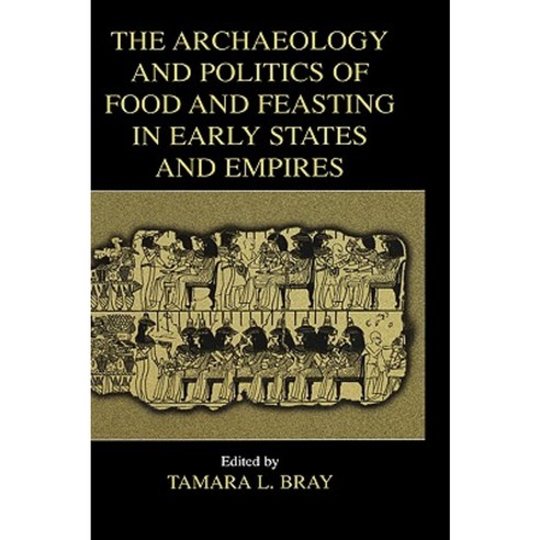 The Archaeology and Politics of Food and Feasting in Early States and Empires Paperback, Springer