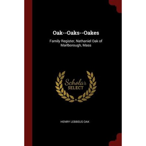 Oak--Oaks--Oakes: Family Register Nathaniel Oak of Marlborough Mass Paperback, Andesite Press