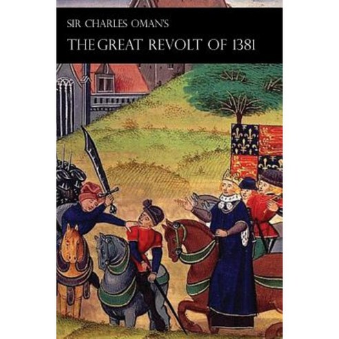 Sir Charles Oman''s Great Revolt of 1381 Paperback, Naval & Military Press