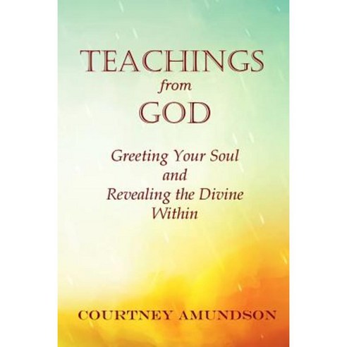 Teachings from God: Greeting Your Soul and Revealing the Divine Within Paperback, Courtney Amundson