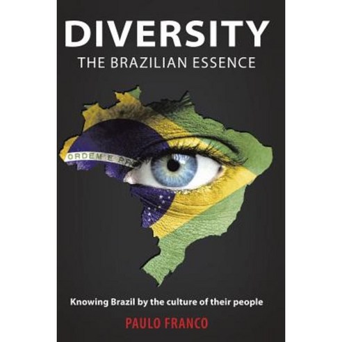 Diversity - The Brazilian Essence: Knowing Brazil by the Culture of Their People Paperback, Lulu Publishing Services