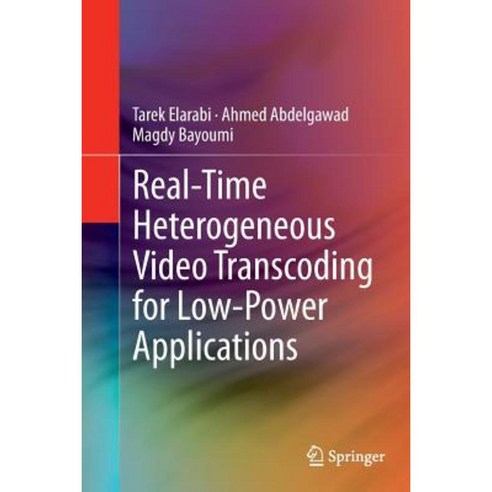 Real-Time Heterogeneous Video Transcoding for Low-Power Applications Paperback, Springer