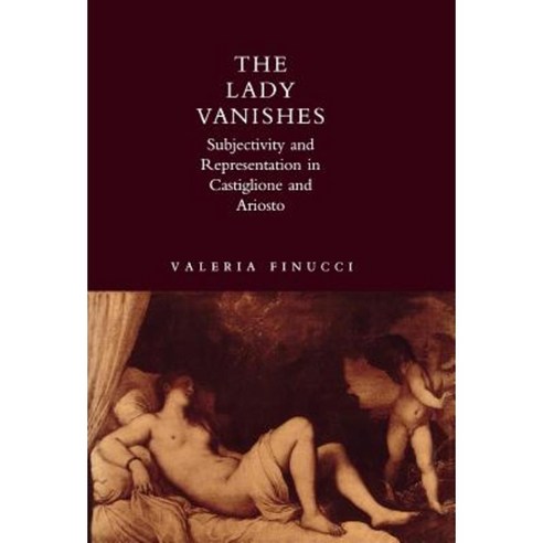 The Lady Vanishes: Subjectivity and Representation in Castiglione and Ariosto Hardcover, Stanford University Press