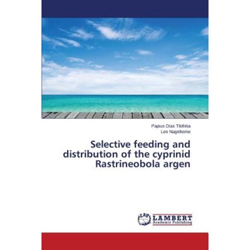 Selective Feeding and Distribution of the Cyprinid Rastrineobola Argen Paperback, LAP Lambert Academic Publishing