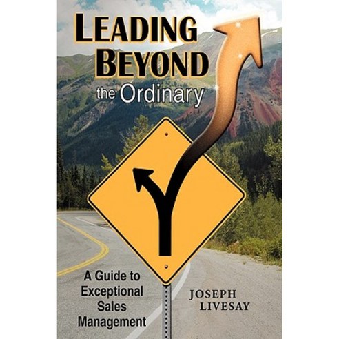 Leading Beyond the Ordinary: A Guide to Exceptional Sales Management Hardcover, Authorhouse