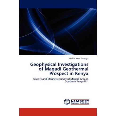 Geophysical Investigations of Magadi Geothermal Prospect in Kenya Paperback, LAP Lambert Academic Publishing