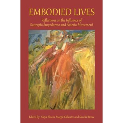 Embodied Lives: Reflections on the Influence of Suprapto Suryodarmo and Amerta Movement Paperback, Triarchy Press Ltd