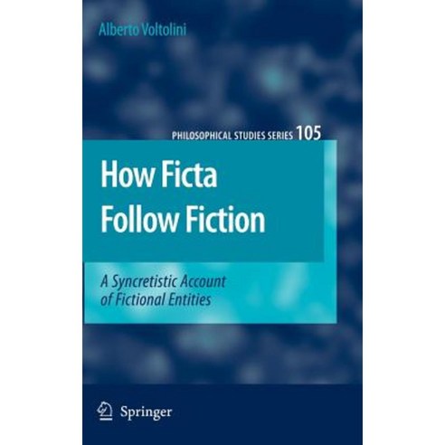 How Ficta Follow Fiction: A Syncretistic Account of Fictional Entities Hardcover, Springer