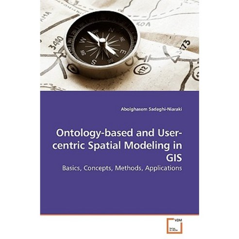 Ontology-Based and User-Centric Spatial Modeling in GIS Paperback, VDM Verlag
