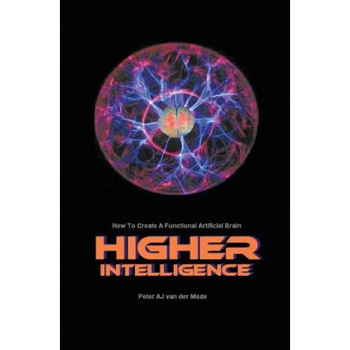 Higher Intelligence: How to Create a Functional Artificial Brain Paperback, Vivid Publishing