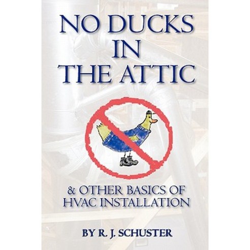 No Ducks in the Attic: & Other Basics of HVAC Installation Paperback, Booksurge Publishing