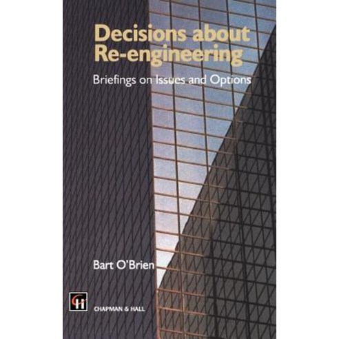 Decisions about Re-Engineering: Briefings on Issues and Options Hardcover, Springer