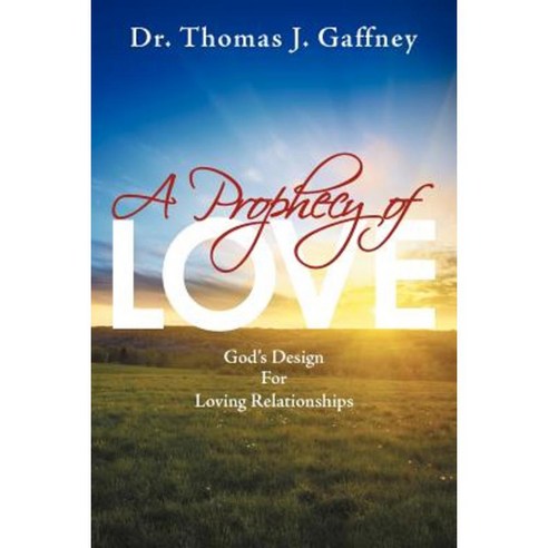 A Prophecy of Love: God''s Design for Loving Relationships Paperback, WestBow Press