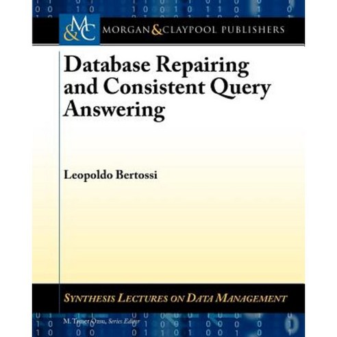 Database Repairing and Consistent Query Answering Paperback, Morgan & Claypool