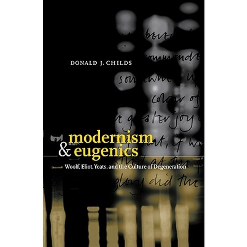 Modernism and Eugenics:"Woolf Eliot Yeats and the Culture of Degeneration", Cambridge University Press