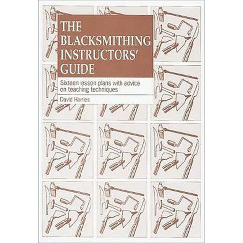 Blacksmithing Instructors'' Guide: Sixteen Lesson Plans with Advice on Teaching Techniques Paperback, Practical Action