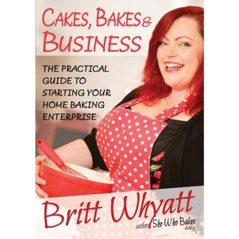 Cakes Bakes and Business: The Practical Guide to Starting Your Home Baking Enterprise Paperback, Academy of Hypnotic Arts Ltd