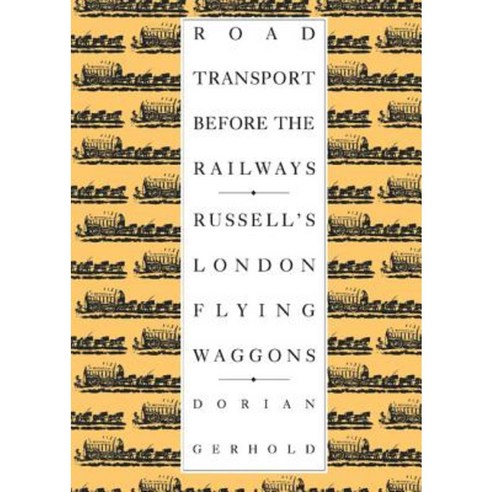 Road Transport Before the Railways:Russell`s London Flying Waggons, Cambridge University Press