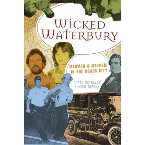 Wicked Waterbury: Madmen & Mayhem in the Brass City Paperback, History Press