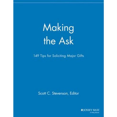 Making the Ask: 149 Tips for Soliciting Major Gifts Paperback, Jossey-Bass
