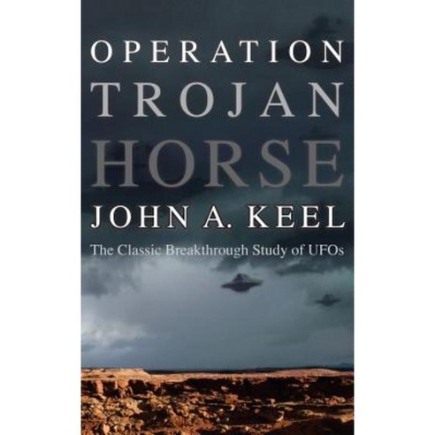 Operation Trojan Horse: The Classic Breakthrough Study of UFOs Hardcover, Anomalist Books